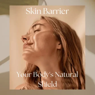 Understanding the Skin Barrier: Your Body’s Natural Shield